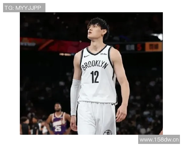 NBA中国赛成为曾凡博证明实力的绝佳舞台篮网竞争环境严酷考验年轻球员